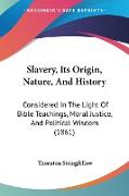 Slavery, Its Origin, Nature, And History