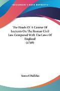 The Heads Of A Course Of Lectures On The Roman Civil Law Compared With The Laws Of England (1769)