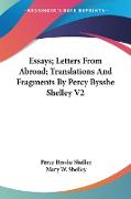 Essays, Letters From Abroad, Translations And Fragments By Percy Bysshe Shelley V2