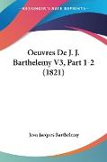 Oeuvres De J. J. Barthelemy V3, Part 1-2 (1821)