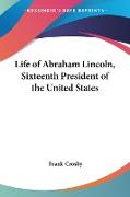 Life of Abraham Lincoln, Sixteenth President of the United States