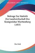 Beitrage Zur Statistik Der Landwirthschaft Des Konigreiches Wurttemberg (1853)