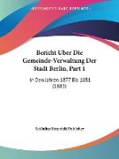 Bericht Uber Die Gemeinde-Verwaltung Der Stadt Berlin, Part 1