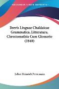 Brevis Linguae Chaldaicae Grammatica, Litteratura, Chrestomathia Cum Glossario (1840)