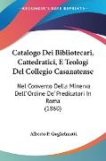 Catalogo Dei Bibliotecari, Cattedratici, E Teologi Del Collegio Casanatense