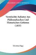 Vermischte Aufsatze Aus Philosophischen Und Historischen Gebieten (1833)