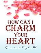 How Can I Charm Your Heart