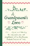 A Grandparent's Love: Over 200 Quotations Celebrating the Unshakeable Bond and Boundless Joy of Our Mo St Precious Teachers, Caregivers & Fa