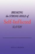 Breaking the Strong Hold of Self-Inflicted Slavery