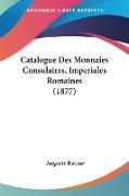 Catalogue Des Monnaies Consulaires, Imperiales Romaines (1877)