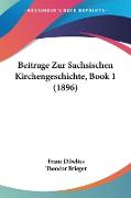 Beitrage Zur Sachsischen Kirchengeschichte, Book 1 (1896)