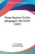 Haupt-Register Zu Den Jahrgangen I Bis XXXV (1867)