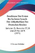 Beschlusse Der Ersten Bis Sechsten Synode Der Altkatholiken Des Deutschen Reiches