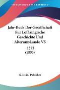 Jahr-Buch Der Gesellschaft Fur Lothringische Geschichte Und Alterumskunde V5