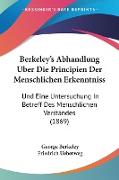 Berkeley's Abhandlung Uber Die Principien Der Menschlichen Erkenntniss