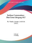 Berliner Conversations-Blatt Erster Jahrgang 1827