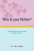 Who is your Mother?