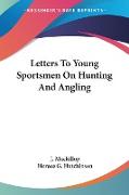 Letters To Young Sportsmen On Hunting And Angling