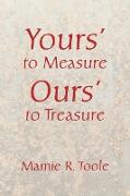 Your's to Measure Our's to Treasure