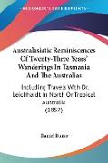 Australasiatic Reminiscences Of Twenty-Three Years' Wanderings In Tasmania And The Australias