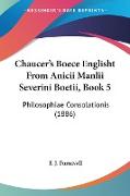 Chaucer's Boece Englisht From Anicii Manlii Severini Boetii, Book 5