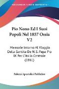 Pio Nono Ed I Suoi Popoli Nel 1857 Ossia V2
