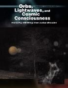Orbs, Lightwaves, and Cosmic Consciousness