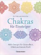 Chakras für Einsteiger - Mehr Energie für Gesundheit, Glück und innere Kraft: Das gut verständliche Praxisbuch zur Chakraheilung