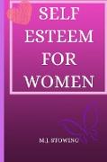Self Esteem for Women: The complete guide to easily gain self-confidence, defeat your fears and become master of your life