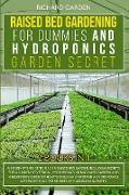 Raised Bed Gardening for Dummies and Hydroponics Garden Secret: This book includes: Beginner Guides to Build a Raised Bed and how to Build and Maintai