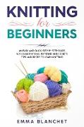 Knitting for Beginners: An Easy and Quick Step by Step Guide, with Illustrations, Patterns and Secrets Tips and Tricks to Learn Knitting