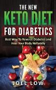 The New Keto Diet for Diabetics: Best Way to Reverse Diabetes and Heal Your Body Naturally, Without Feeling On a Diet