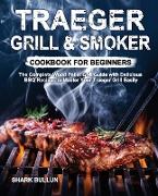 Traeger Grill & Smoker Cookbook for Beginners