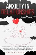 Anxiety in Relationships: How to Stop Negative Thinking, Jealousy and Panic Attacks. Understand Attachment and Fear of Abandonment to Overcome C