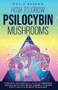 How to Grow Psilocybin Mushrooms