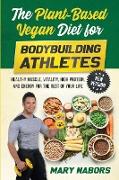 The Plant-Based Vegan Diet for Bodybuilding Athletes (NEW VERSION): Healthy Muscle, Vitality, High Protein, and Energy for the Rest of your Life