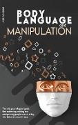 Body Language And Manipulation: The only psychological guide that made easy reading and manipulating people even to a boy who failed at school 3 times