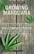 Growing Marijuana - How to grow marijuana, indoors and outdoors. The complete guide. From seed to harvest