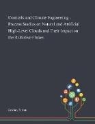 Contrails and Climate Engineering - Process Studies on Natural and Artificial High-Level Clouds and Their Impact on the Radiative Fluxes