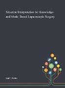 Situation Interpretation for Knowledge- and Model Based Laparoscopic Surgery