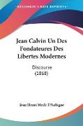 Jean Calvin Un Des Fondateures Des Libertes Modernes