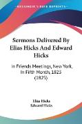 Sermons Delivered By Elias Hicks And Edward Hicks