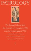 Patrology : The Eastern Fathers from the Council of Chalcedon to John of Damascus (2nd Edition)