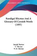 Randigal Rhymes And A Glossary Of Cornish Words (1895)