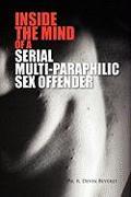 Inside The Mind of a Serial Multi-Paraphilic Sex Offender