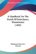 A Handbook For The Parish Of Saint James, Westminster (1850)