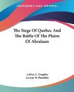 The Siege Of Quebec And The Battle Of The Plains Of Abraham