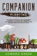 Companion Planting: The Ultimate Beginner's Guide to Companion Gardening, A Chemical Free Method to Grow Organic and Healthy Vegetables at