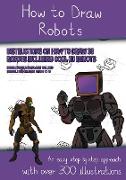 How to Draw Robots (Instructions on How to Draw 38 Robots Including Cool 3D Robots)