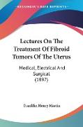 Lectures On The Treatment Of Fibroid Tumors Of The Uterus
